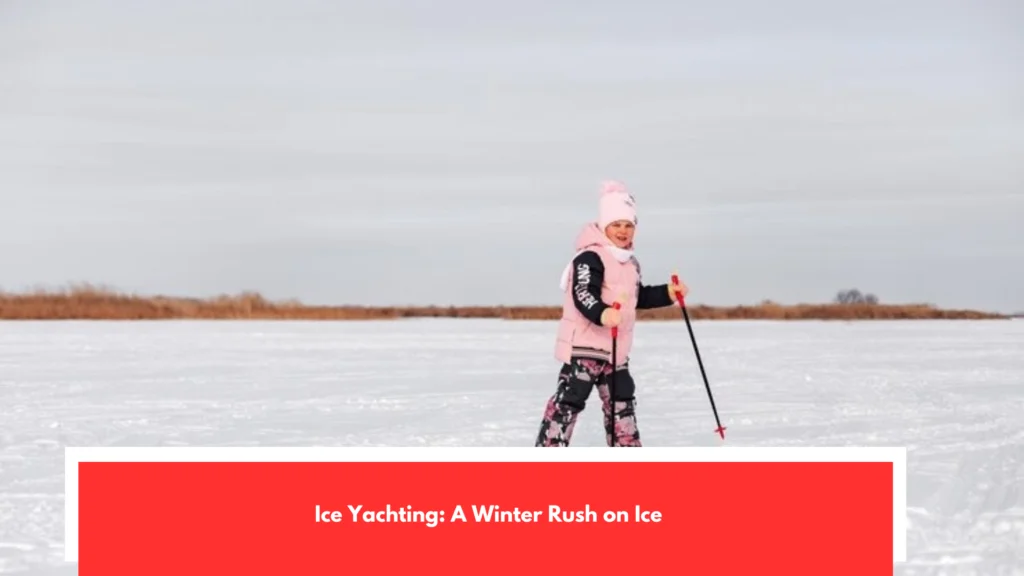 Ice Yachting: A Winter Rush on Ice