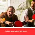 Teqball: Soccer Meets Table Tennis