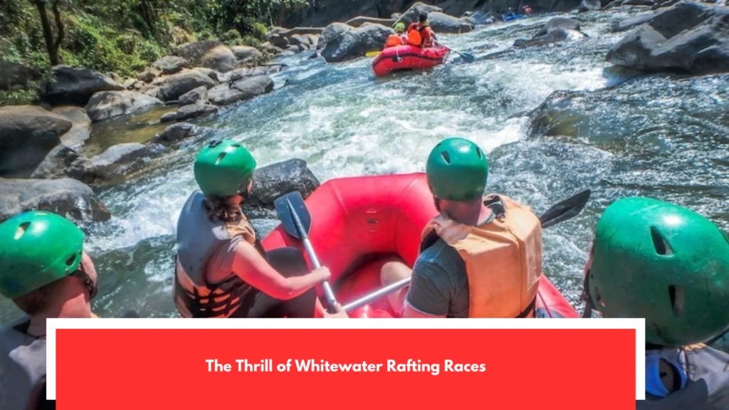 The Thrill of Whitewater Rafting Races