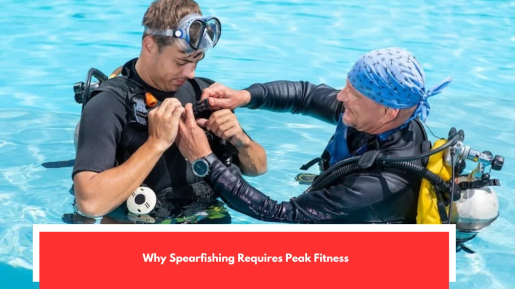 Why Spearfishing Requires Peak Fitness